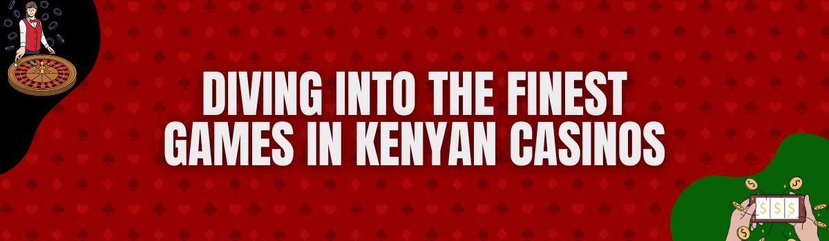 Diving into the Finest Games in Kenyan Casinos