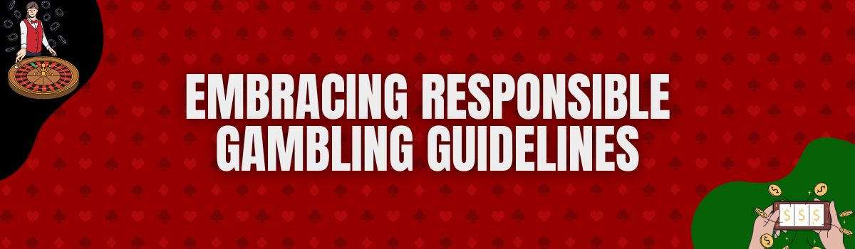 Embracing Responsible Gambling Guidelines